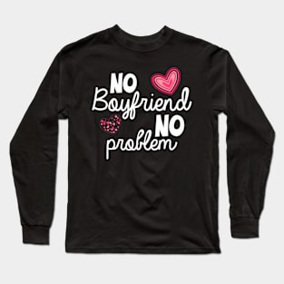 No Boyfriend No Problem Valentine day Long Sleeve T-Shirt